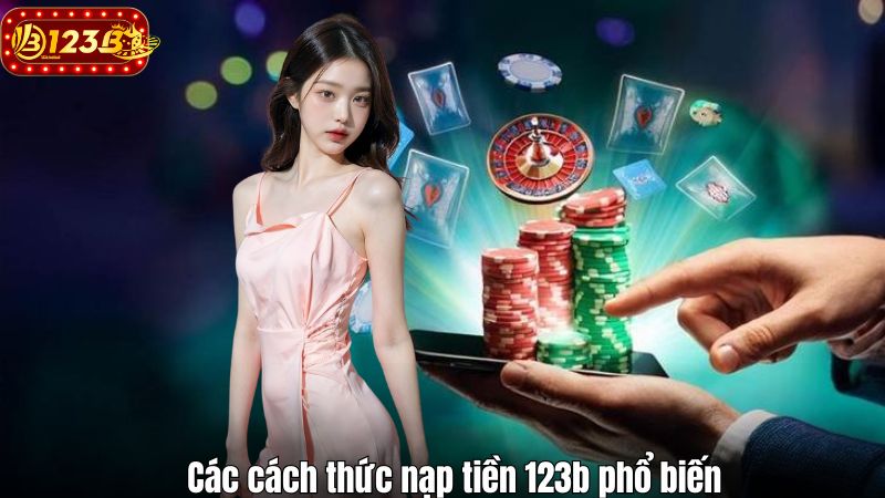 Các cách thức nạp tiền 123b phổ biến