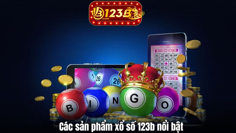 Các sản phẩm xổ số 123b nổi bật