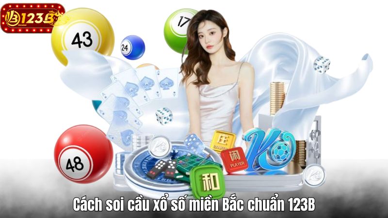 Cách soi cầu xổ số miền Bắc chuẩn 123B