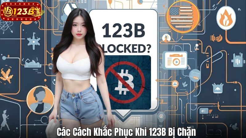 Các Cách Khắc Phục Khi 123B Bị Chặn