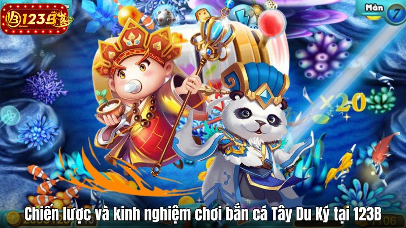 Chiến lược và kinh nghiệm chơi bắn cá Tây Du Ký tại 123B