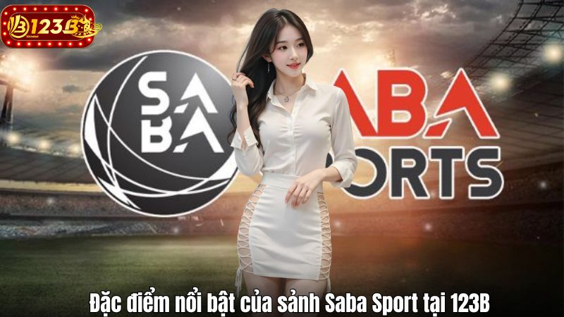 Đặc điểm nổi bật của sảnh Saba Sport tại 123B