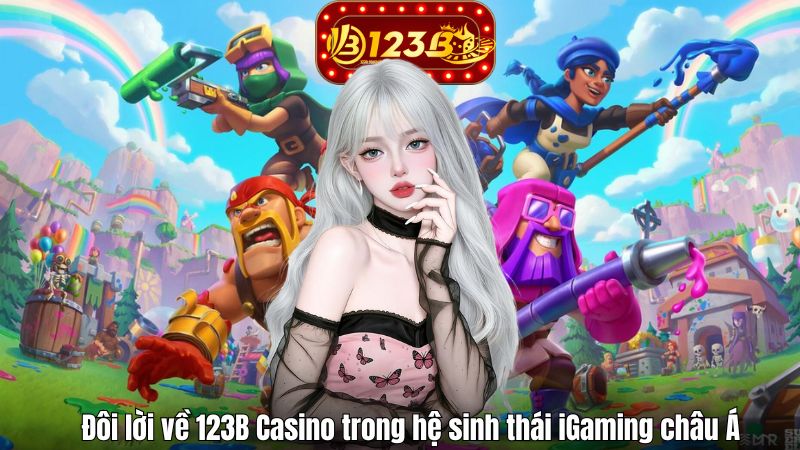 Giới Thiệu 123B Đôi lời về 123B Casino trong hệ sinh thái iGaming châu Á