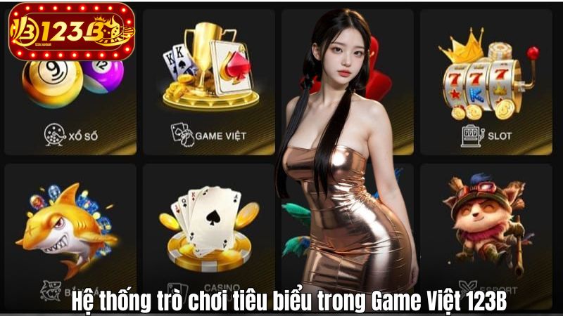 Game Việt 123B Hệ thống trò chơi tiêu biểu trong Game Việt 123B