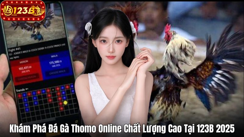 Khám Phá Đá Gà Thomo Online Chất Lượng Cao Tại 123B 2025