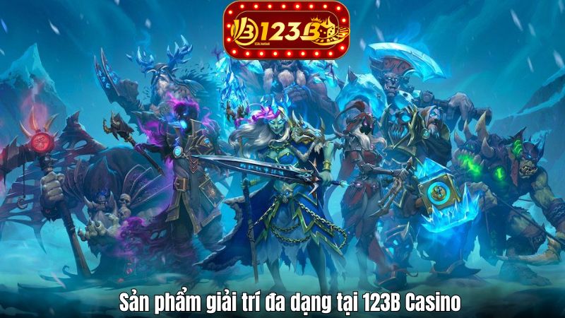 Giới Thiệu 123B Sản phẩm giải trí đa dạng tại 123B Casino